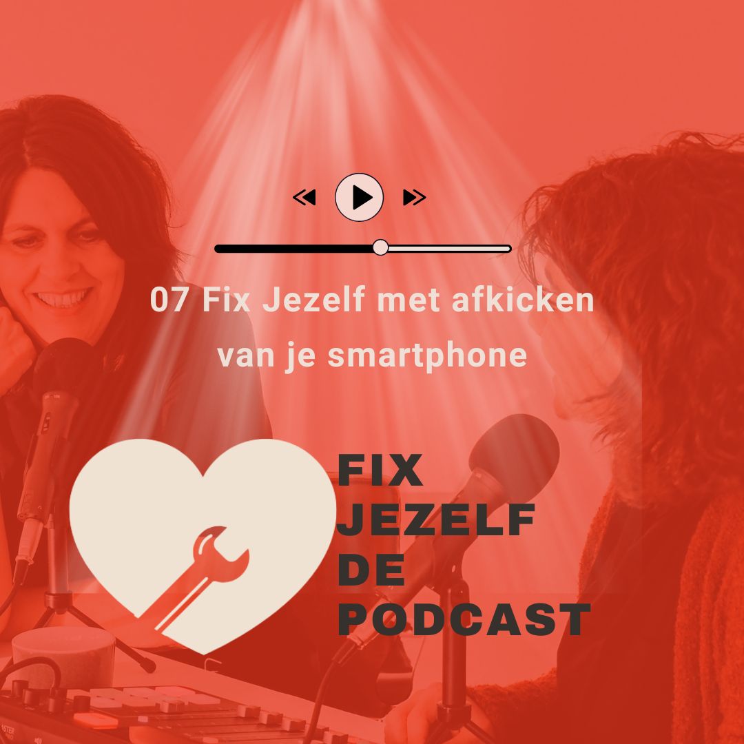 07 Fix Jezelf met afkicken van je smartphone - Fix Jezelf De Podcast
